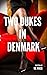 Two Dukes in Denmark