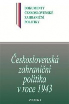 Československá zahraniční politika v roce 1943 (Svazek I ): 1. Leden - 31. červenec 1943