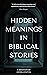 Hidden Meanings in Biblical Stories by Ayoola Enitan Hidden Meanings in Biblical Stories by Ayoola Enitan