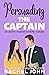 Persuading the Captain: An Austen Inspired Romantic Comedy