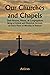 Our Churches and Chapels; T...