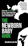 The Newborn Baby Guide: How to THRIVE as First-Time Parents in the First Month After Childbirth (First-Time Pregnancy Guide 3 Book Bundle: The Ultimate ... Baby Guides for New Moms, Dads & Partners!)