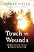 Touch the Wounds: On Suffering, Trust, and Transformation