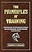 The Principles of Training: Understanding The Relationship Between You and Your Horse, and Why Effective Training Works.