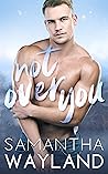 Not Over You by Samantha Wayland
