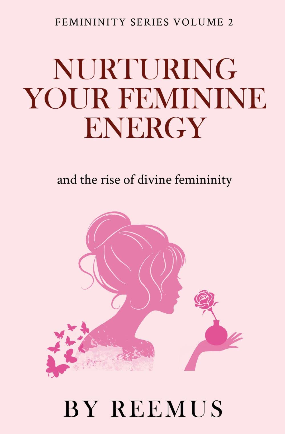 Nurturing Your Feminine Energy: & The Rise of Divine Femininity (Femininity Book Series 2)
