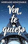 Ven, te quiero by Morgane Moncomble