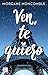 Ven, te quiero