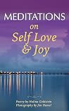 Meditations on Self-Love and Joy: Poetry & Photography (Awakening To Joyful Living Poetry Book 1) Meditations on Self-Love and Joy: Poetry & Photography (Awakening To Joyful Living Poetry Book 1)