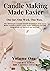 Candle Making Made Easier: One Jar, One Wick, One Wax. Volume One: The Ultimate Candle Guide to wicking Dollar Tree Jars made easier.