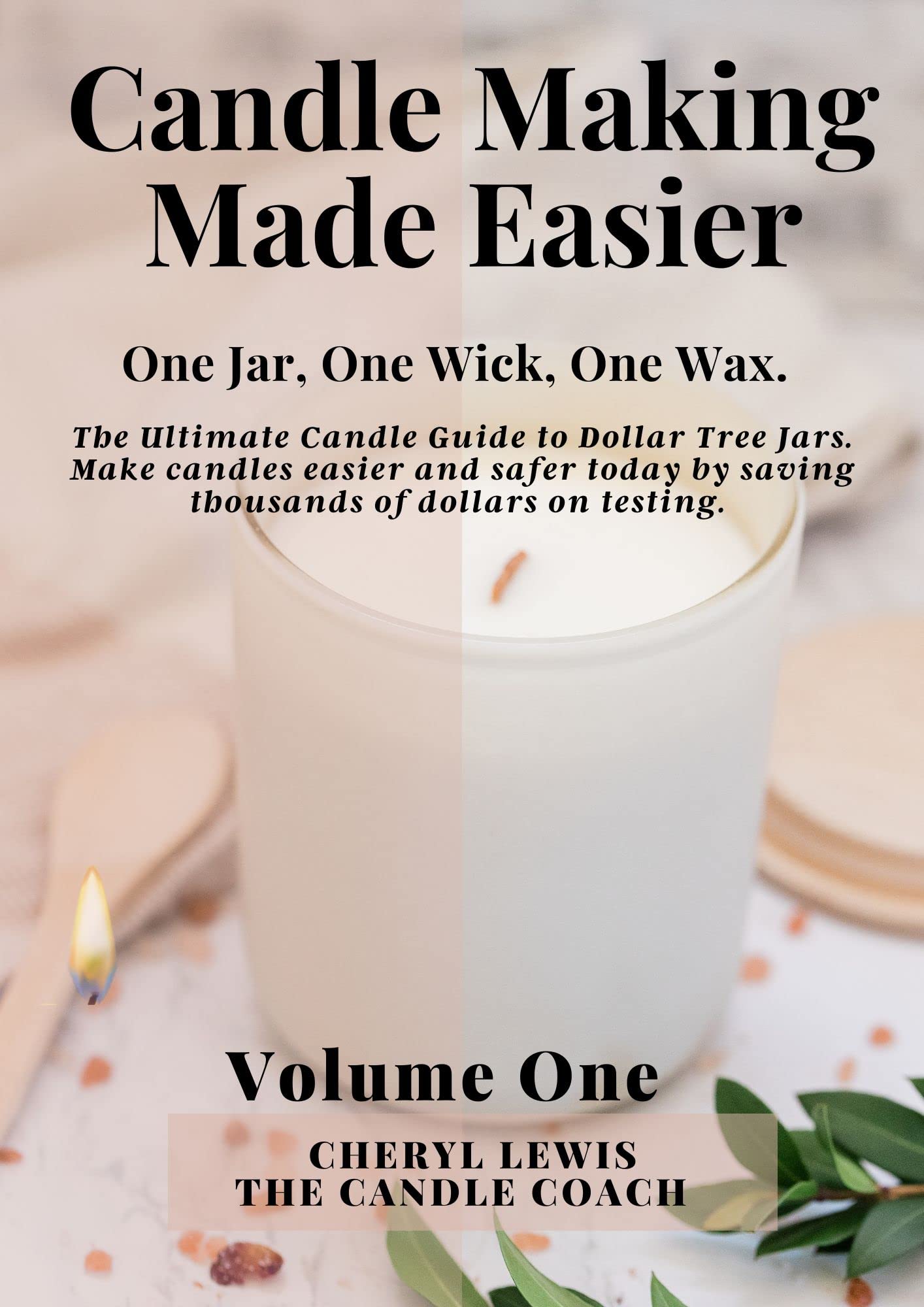 Candle Making Made Easier: One Jar, One Wick, One Wax. Volume One: The Ultimate Candle Guide to wicking Dollar Tree Jars made easier. (Kindle Edition)