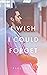 I Wish I Could Forget