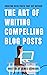 The Art of Writing Compelling Blog Posts by James Garrison