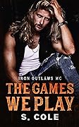 The Games We Play (Iron Outlaws MC #2)