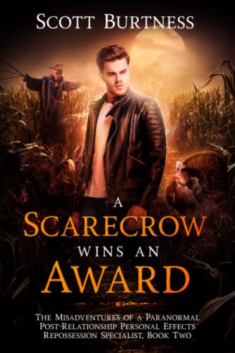A Scarecrow Wins an Award (The Misadventures of a Paranormal Post-Relationship Personal Effects Repossession Specialist #2)