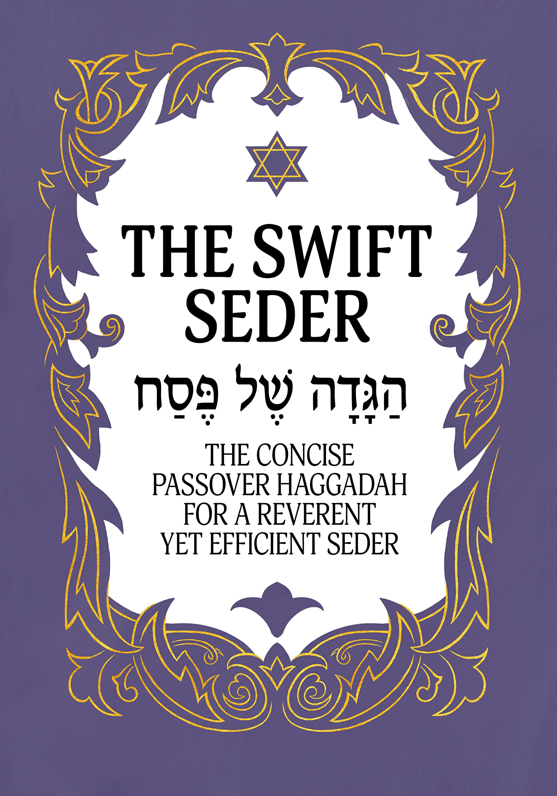 The Swift Seder: The Concise Passover Haggadah for a Reverent Yet Efficient Seder in Under 30 Minutes (Jewish Family Passover Collection Book 7)