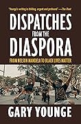 Dispatches from the Diaspora: From Nelson Mandela to Black Lives Matter 