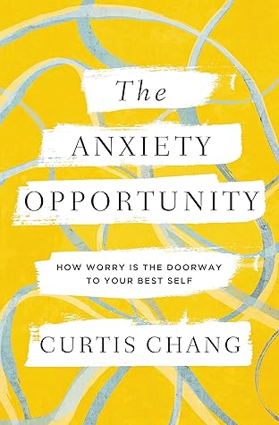 The Anxiety Opportunity: How Worry Is the Doorway to Your Best Self