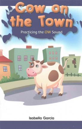 Cow on the Town: Practicing the OW Sound (Rosen Phonics Readers)