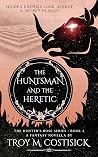 The Huntsman and the Heretic: The Hunter's Rose Series - Book 3 The Huntsman and the Heretic: The Hunter's Rose Series - Book 3