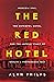 The Red Hotel: Moscow 1941, the Metropol Hotel, and the Untold Story of Stalin's Propaganda War