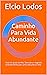 Caminho Para Vida Abundante by Elcio Lodos