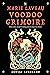 The Marie Laveau Voodoo Grimoire: Rituals, Recipes, and Spells for Healing, Protection, Beauty, Love, and More