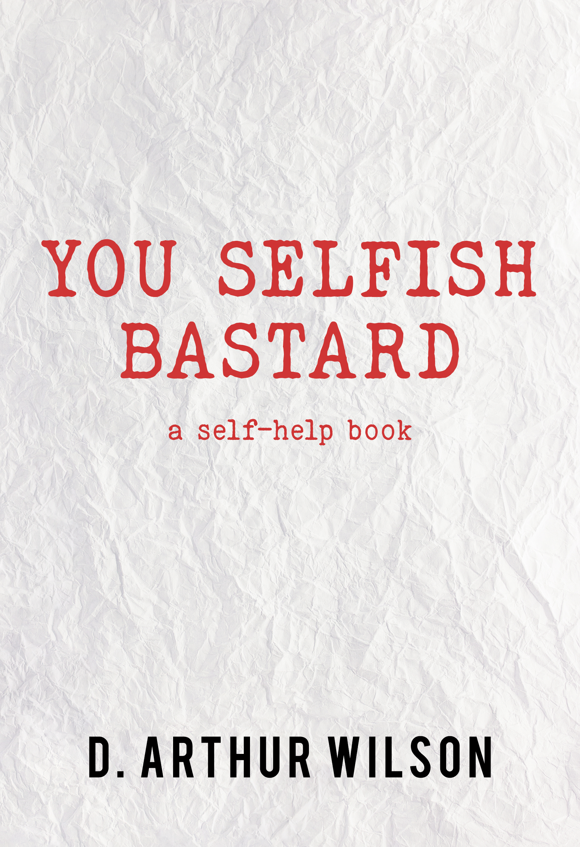 You Selfish Bastard: A Self Help Book (Paperback)