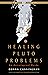 Healing Pluto Problems: An Astrological Guide (Weiser Classics Series)