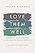 Love Them Well: Supporting Your Loved Ones as They Walk the Road of Infertility