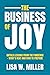 The Business of Joy: Untold Lessons from the Pandemic - What's Next and How to Prepare