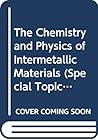 The Chemistry and Physics of Intermetallic Materials (Special Topics in Inorganic Chemistry) The Chemistry and Physics of Intermetallic Materials (Special Topics in Inorganic Chemistry)
