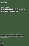 Existenziale Themen bei Max Frisch: Die Existenzialphilosophie Martin Heideggers in den Romanen Stiller, Homo faber und Mein Name sei Gantenbein