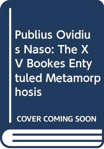 Publius Ovidius Naso: The XV Bookes Entytuled Metamorphosis