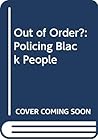 Out Of Order?: Policing Black People