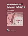 Adam of the road (Elizabeth Janet Gray) / Catherine, called Birdy (Karena Cushman): Curriculum Unit Adam of the road (Elizabeth Janet Gray) / Catherine, called Birdy (Karena Cushman): Curriculum Unit