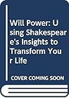 Will Power: Using Shakespeare's Insights to Transform Your Life