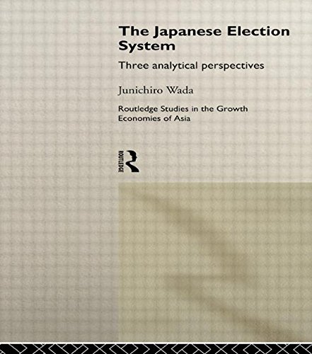 The Japanese Election System: Three Analytical Perspectives (Routledge Studies in the Growth Economies of Asia)