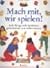 Mach Mit, Wir Spielen!: Jede Menge Tolle Spielideen Ganz Einfach Zum Selbermachen