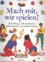 Mach Mit, Wir Spielen!: Jede Menge Tolle Spielideen Ganz Einfach Zum Selbermachen