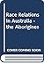 Race Relations In Australia: The Aborigines
