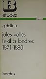 Jules Valles L'exil A Londres, 1871-1880 (French Edition) Jules Valles L'exil A Londres, 1871-1880 (French Edition)