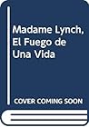 Madame Lynch, El Fuego de Una Vida (Spanish Edition)