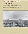 After the West Was Won: Homesteaders and Town-Builders in Western South Dakota, 1900-1917