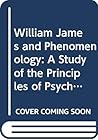 William James And Phenomenology: A Study Of The Principles Of Psychology