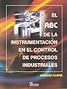 El abc de la instrumentacion en el control de procesos Industriales / The ABC of Instrumentation in the Control of Industrial Processes (Spanish Edition)
