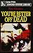 You're Better Off Dead