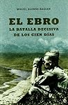 El Ebro, La Batalla Decisiva De Los Cien Días