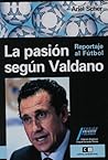 La pasion segun Valdano (Spanish Edition) La pasion segun Valdano (Spanish Edition)