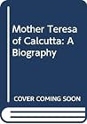 Mother Teresa of Calcutta: A Biography Mother Teresa of Calcutta: A Biography
